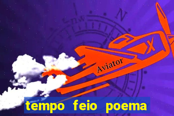 tempo feio poema tempo poesia fernando pessoa